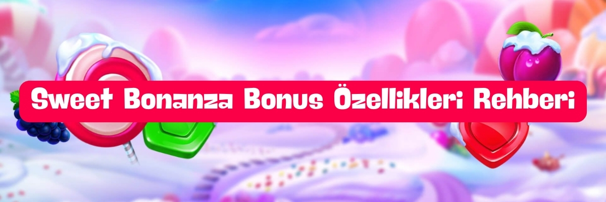 Sweet Bonanza Bonus Özellikleri Rehberi